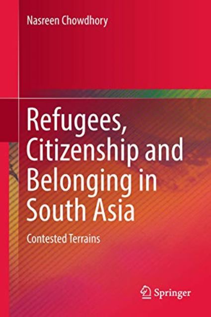 Refugees, Citizenship and Belonging in South Asia: Contested Terrains - Nasreen Chowdhhory