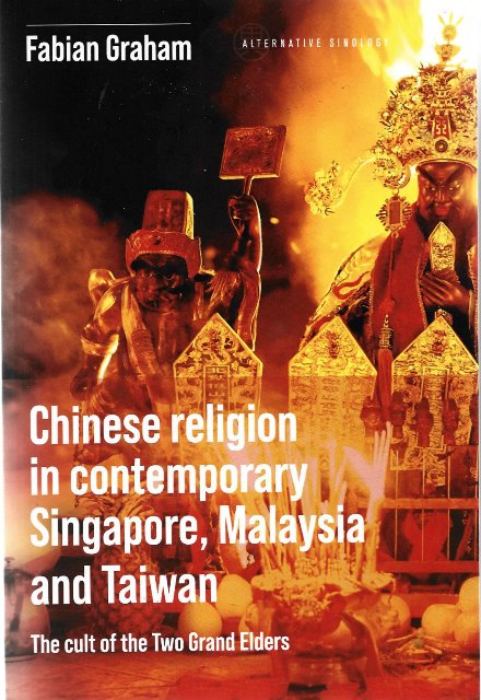 Chinese Religion in Contemporary Singapore, Malaysia and Taiwan: The Cult of the Two Grand Elders - Fabian Graham