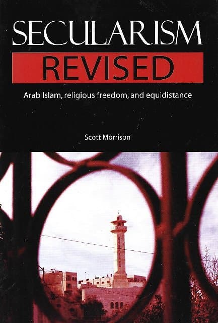 Secularism Revised: Arab Islam, Religious Freedom and Equidistance - Scott Morrison