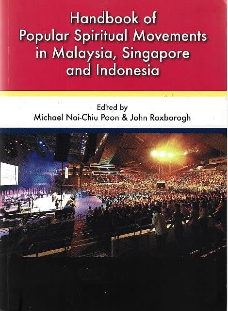 Handbook of Popular Spiritual Movements in Malaysia, Singapore and Indonesia - Michael Nai-Chu & John Roxborogh (eds)