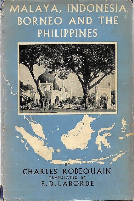 Malaya, Indonesia, Borneo and the Phillipines - Charles Robequain