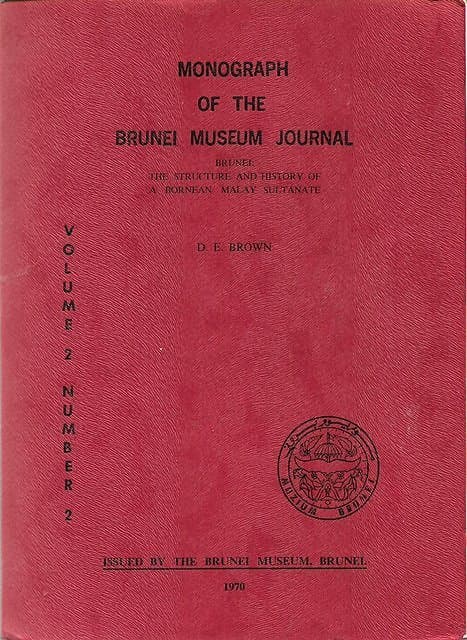 Brunei: The Structure and History of a Bornean Malay Sultanate - DE Brown