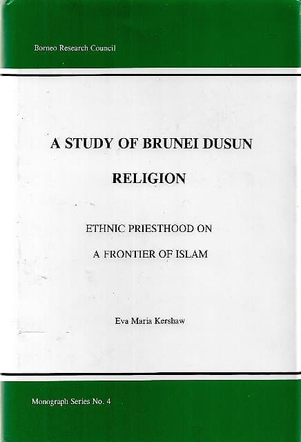 A Study of Brunei Dusun Religion: Ethnic Priesthood on a Frontier of Islam - Eva Maria Kershaw