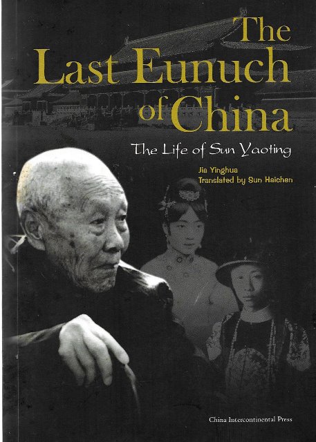 The Last Eunuch of China: The Life of Sun Yaoting - Jia Yingha