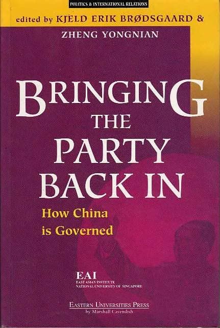 Bringing the Party Back In: How China is Governed -  Kjeld Erik Br�dsgaard & Zheng Yongnian (eds)