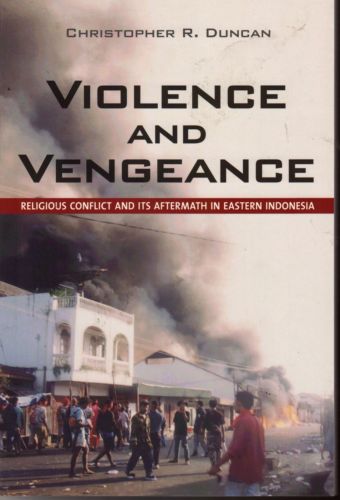 Violence and Vengeance: Religious Conflict in Eastern Indonesia - C.R. Duncan