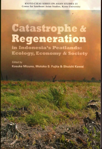 Catastrophe & Regeneration in Indonesia's Peatlands: Ecology, Economy & Society