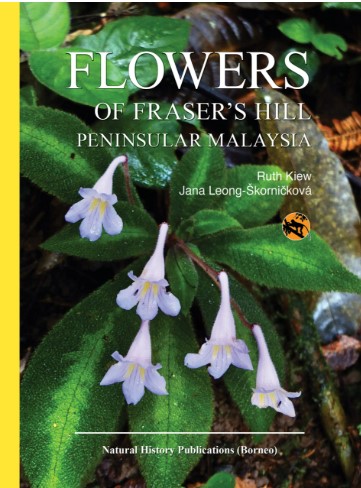 Flowers of Fraser Hill, Peninsular Malaysia - Jana Leong-Skornickova, Ruth Kiew