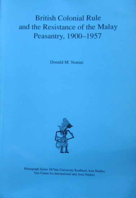 British Colonial Rule and the Resistance of the Malay Peasantry - D. M.  Nonini