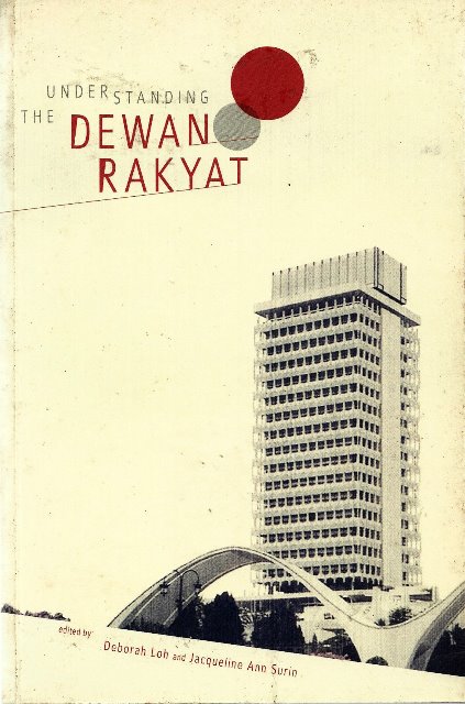 Understanding The Dewan Rakyat - Deborah Loh and Jacqueline Ann Surin (eds)
