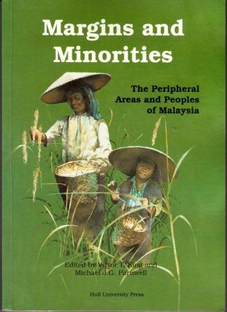 Margins and Minorities The Peripheral Areas and Peoples of Malaysia - Victor T King &  Michael J. G.  Parnwell (eds)