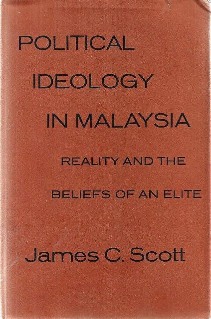 Political Ideology in Malaysia: Reality and the Beliefs of an Elite - James C Scott