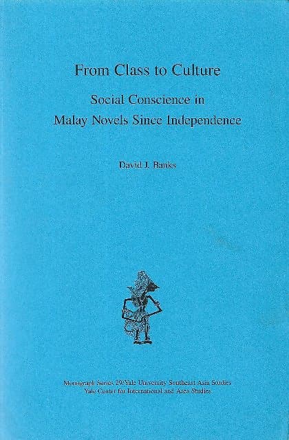 From Class to Culture: Social Conscience in Malay Novels Since Independence - David J. Banks
