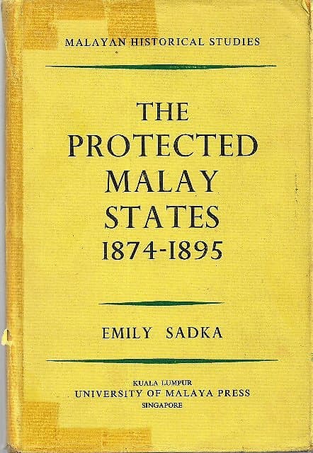 The Protected Malay States 1874-1895 - Emily Sadka