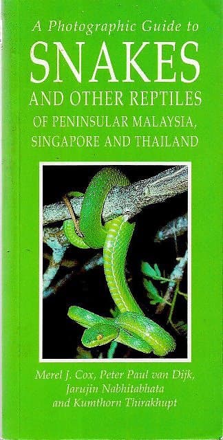 A Photographic Guide to Snakes and Other Reptiles of Peninsular Malaysia, Singapore & Thailand - Merel J Cox & Others