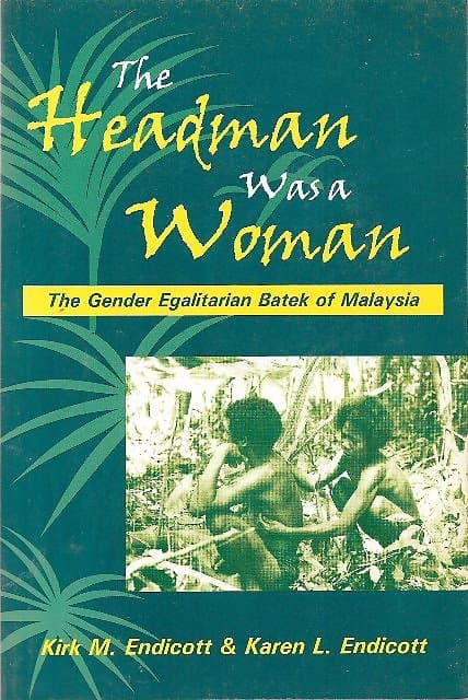 The Headman Was a Woman: The Gender Egalitarian Batek of Malaysia -  Endicott