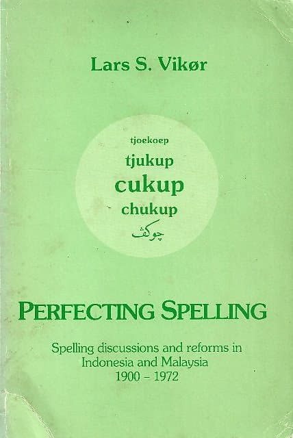 Perfecting Spelling: Spelling Discussions and Reforms in Indonesia and Malaysia, 1900 -1972 - Lars S Vik�