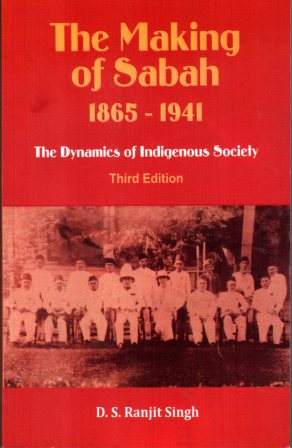 The Making of Sabah 1865-1941: The Dynamics of Indigenous Society - Ranjit Singh