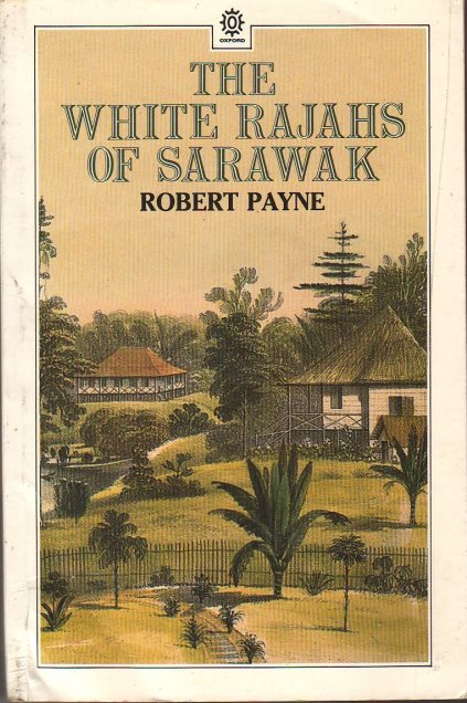 The White Rajahs of Sarawak - Robert Payne
