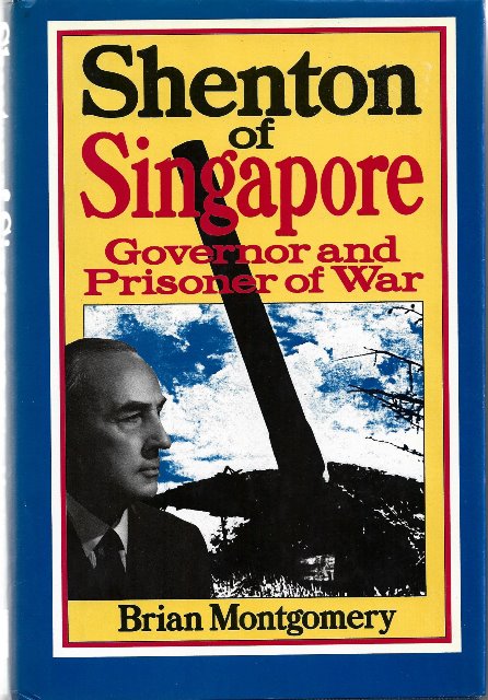 Shenton of Singapore: Governor and Prisoner of War -  Brian Montgomery