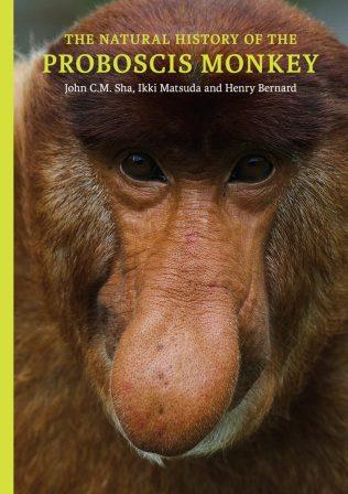 The Natural History of the Proboscis Monkey   - John CM Sha, Ikki Matsuda & Henry Bernard