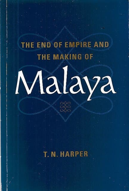 The End of Empire and the Making of Malaya - TN Harper