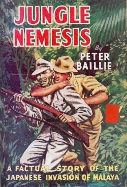 Jungle Nemesis: A Factual Story of the Japanese Invasion of Malaya - Peter Baillie