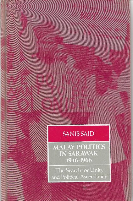 Malay Politics in Sarawak, 1946-1966 - Sanib Said