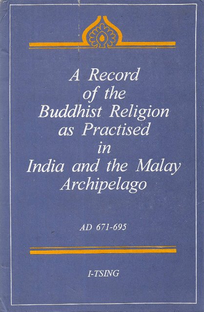 A Record of the Buddhist Religion as Practiced in India and the Malay Archipelago (A.D. 671-695) - I-Tsing