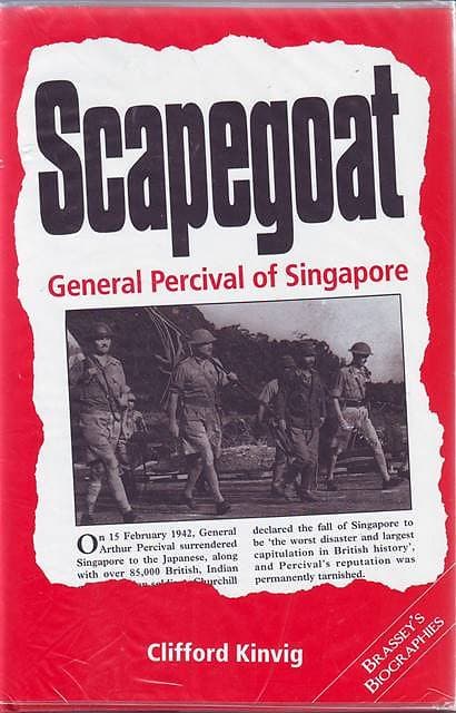 Scapegoat: General Percival of Singapore - Clifford Kinvig