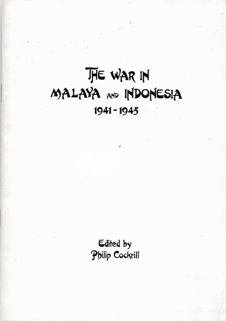 The War in Malaya and Indonesia, 1941-1945 - Philip Cockrill (ed)