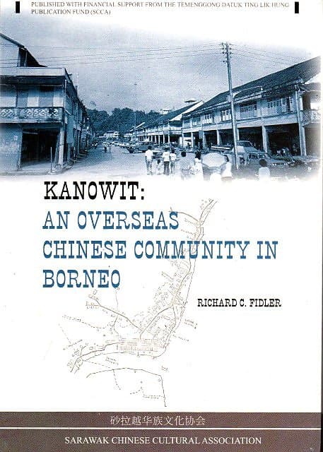 Kanowit: An Overseas Chinese Community in Borneo - Richard C Fidler