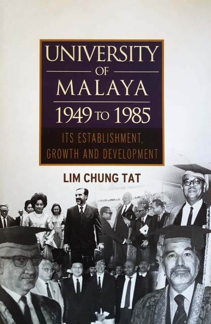 University of Malaya 1949 to 1985: Its  Establishment, Growth and Development - Lim Chung Tat