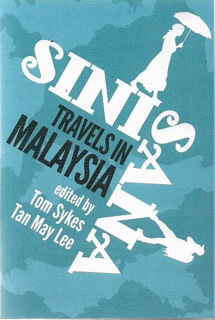 Sini Sana: Travels in Malaysia - Tom Sykes & Tan May Lee (eds)