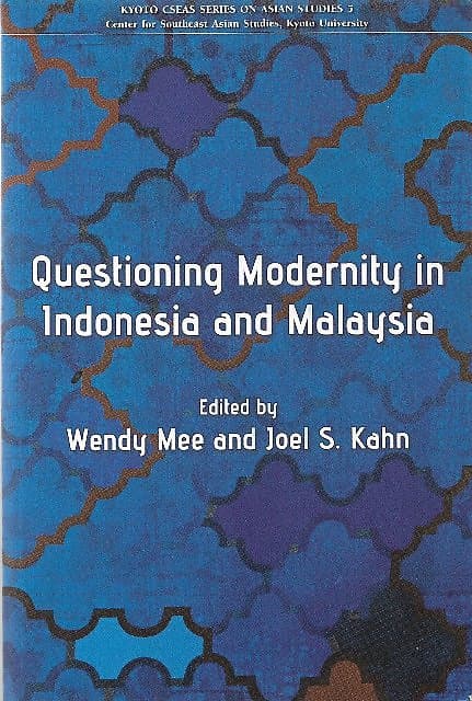 Questioning  Modernity in Indonesia and Malaysia - Wendy Mee & Joel S Kahn (eds)