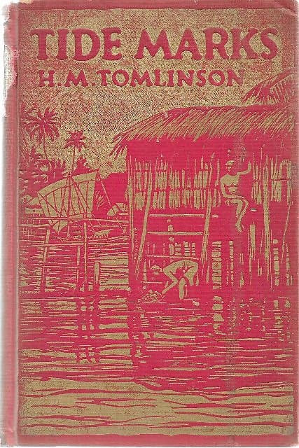 Tidemarks: Some Records of a Journey to the Beaches of the Moluccas and the Forest of Malaya in 1923 - HM Tomlinson