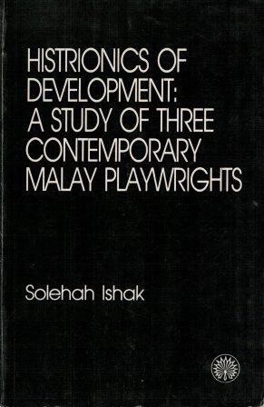 Histrionics of Development: A Study of Three Contemporary Malay Playwrights