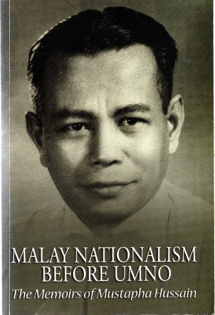 Malay Nationalism Before UMNO: The Memoirs of Mustapha Hussain