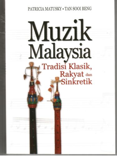 Muzik Malaysia: Tradisi Klasik, Rakyat dan Sinkretik - P. Matusky-Tan Sooi Beng