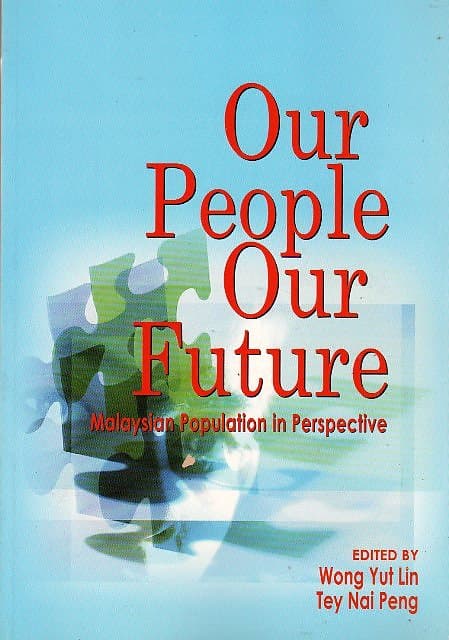 Our People Our Future: Malaysian Population in Perspective - Wong Yut Lin & Tey Nai Peng (eds)