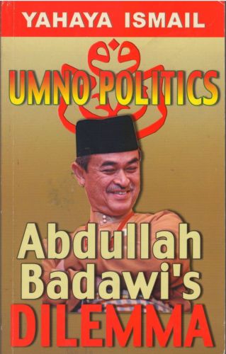 Umno Politics: Abdullah Badawi's Dilemma - Yahaya Ismail