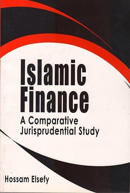 Islamic Finance: A Comparative Jurisprudential Study - Hassam Elsefy