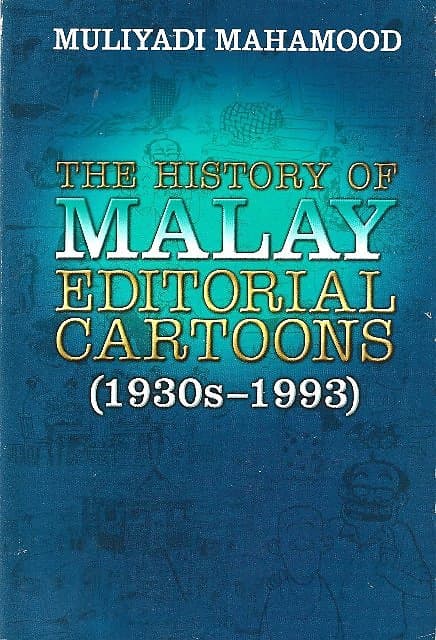 The History of Malay Editorial Cartoons (1930s-1993) - Muliyadi Mahamood