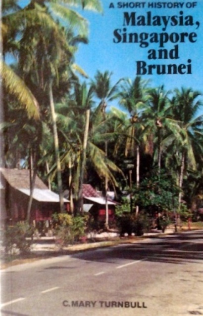 Short History of Malaysia, Singapore, and Brunei - Mary C. Turnbull