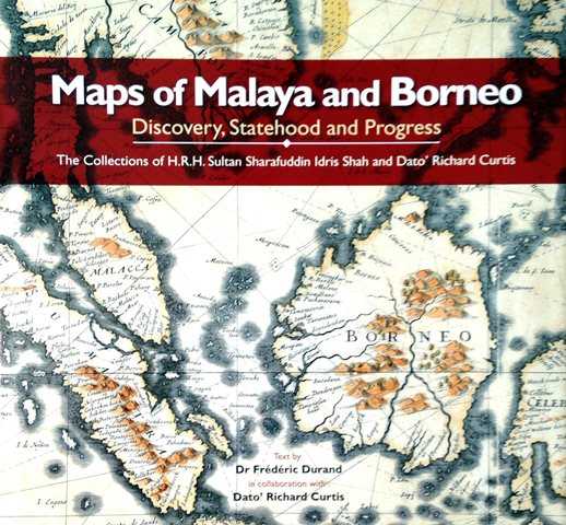 Maps of Malaya and Borneo: Statehood, Trade and Development - Frederic Durand & Richard Curtis