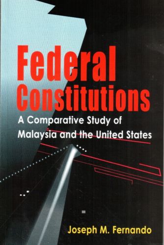Federal Constitutions: A Comparative Study of Malaysia and the United States