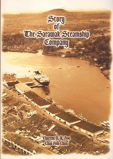 Story of the Sarawak Steamship Company - Vincent H. K. Foo & Chai Foh Chin