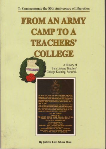 From An Army Camp to a Teachers' College: A History-Batu Lintang Teachers' College - Julitta Shau Hua Lim