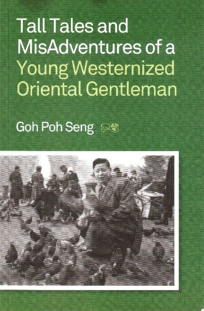 Tall Tales and MisAdventures of a Young Westernized Oriental Gentleman - Goh Poh Seng