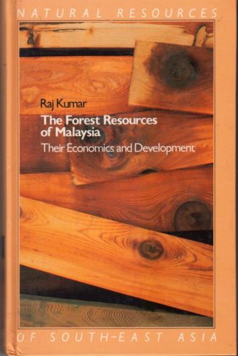 The Forest Resources of Malaysia: Their Economics and Development - Raj Kumar